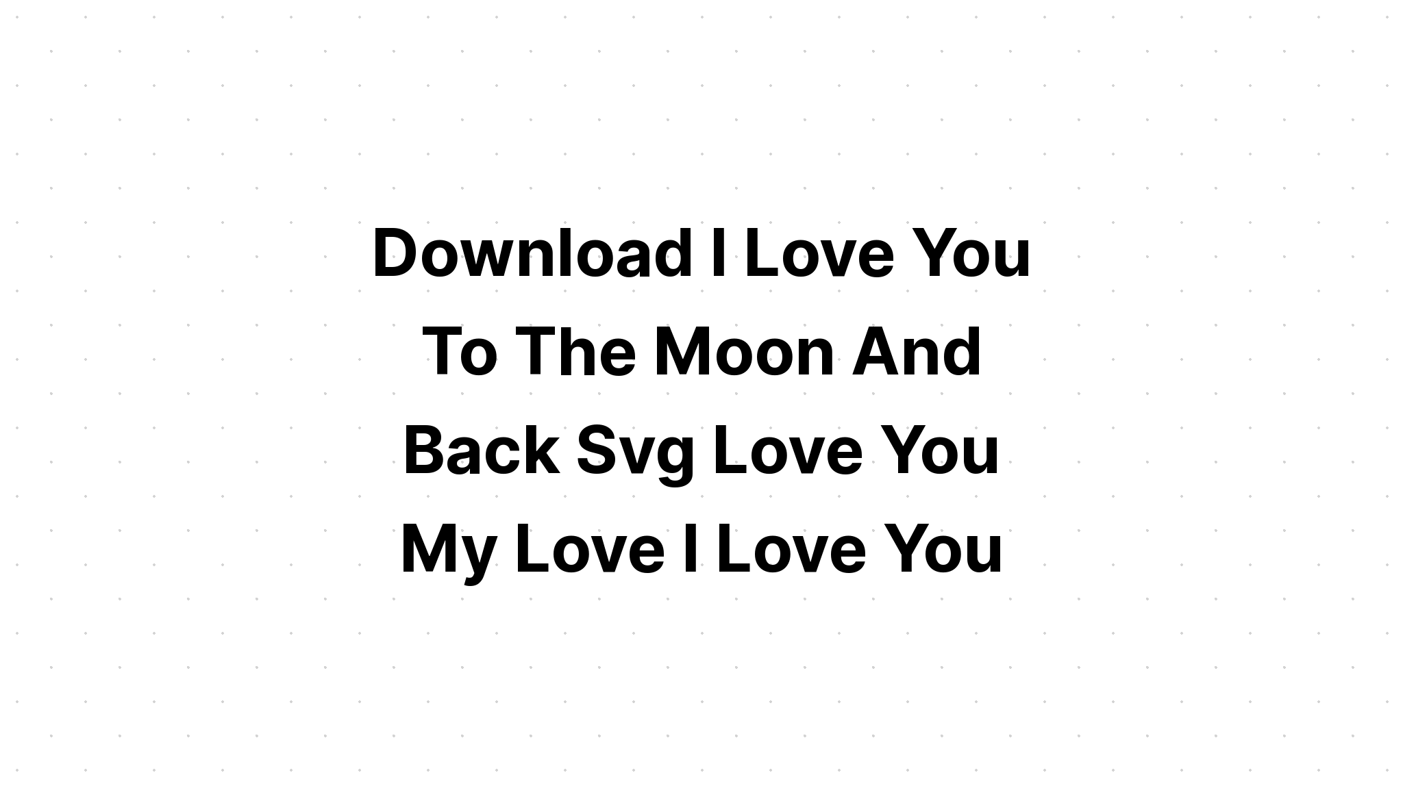 Download Free I Love You To Moon And Back Svg - Layered SVG Cut File